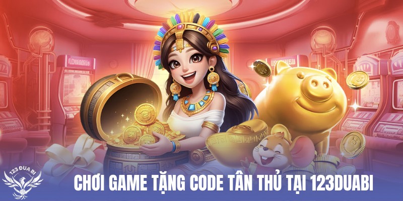 123duabi là nhà cái chơi game tặng code tân thủ siêu khủng