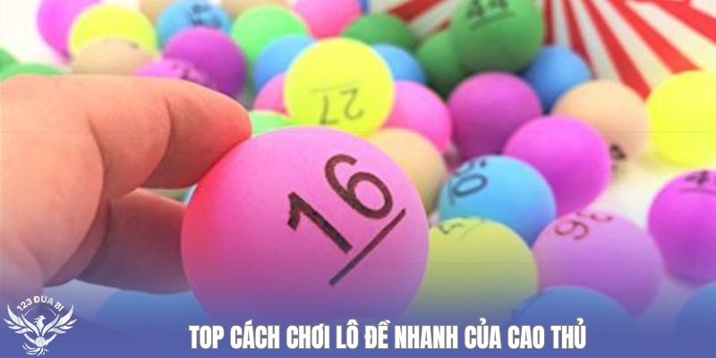 5 cách chơi lô đề nhanh nâng cao tỷ lệ ăn thưởng