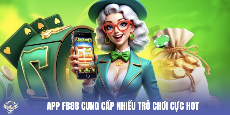 app fb88 cung cấp nhiều trò chơi cực hot