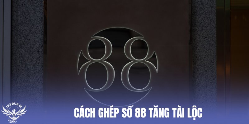 ghép số 88 với số 6 để tăng tài lộc