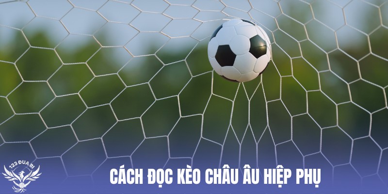 hướng dẫn đọc kèo 1x2 hiệp phụ