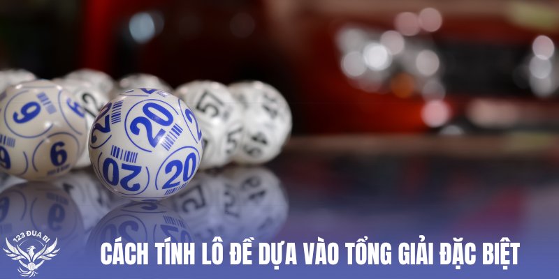 hướng dẫn tính thuật toán lô đề dựa vào giải đặc biệt