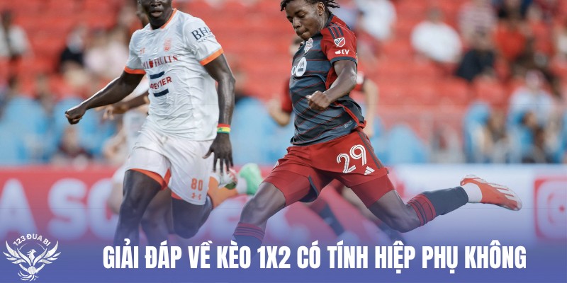 kèo 1x2 có tính hiệp phụ không là câu hỏi của nhiều người chơi