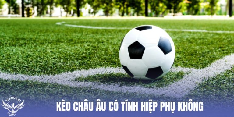 kèo châu âu có tính hiệp phụ không thumb