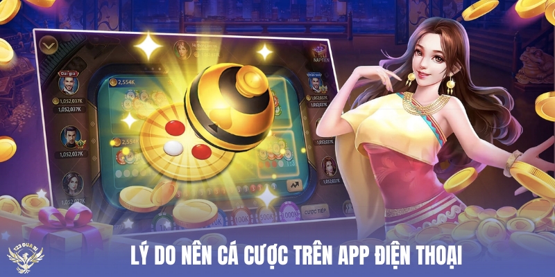 lý do nên cá cược trên app điện thoại