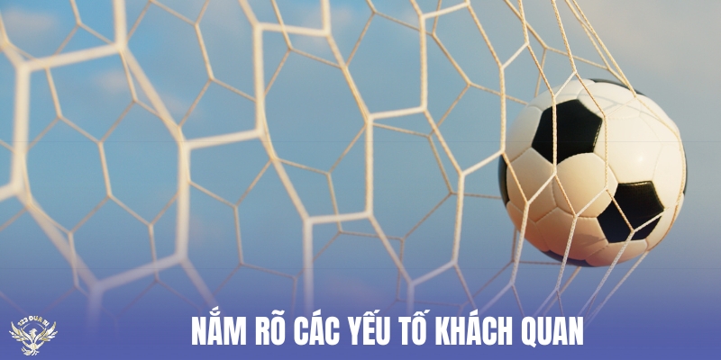 nắm rõ các yếu tố khách quan