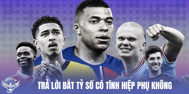 nhiều người chơi thắc mắc tỷ số có tính hiệp phụ không