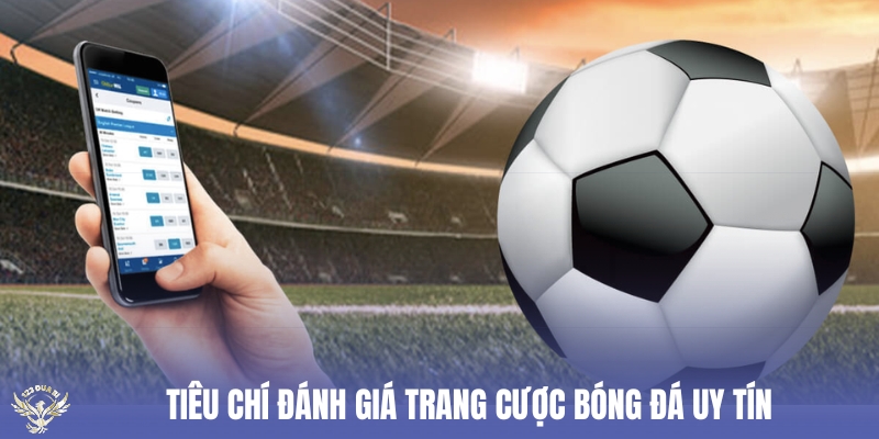 tiêu chí đánh giá trang cược bóng đá uy tín