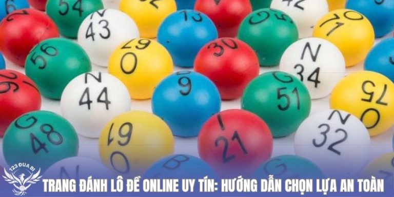 trang đánh lô đề online uy tín hướng dẫn chọn lựa an toàn