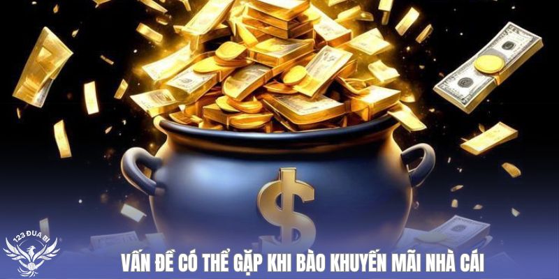 vấn đề gặp khi bào khuyến mãi nhà cái