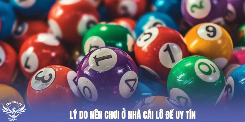 vì sao cần chơi ở nhà cái lô đề uy tín